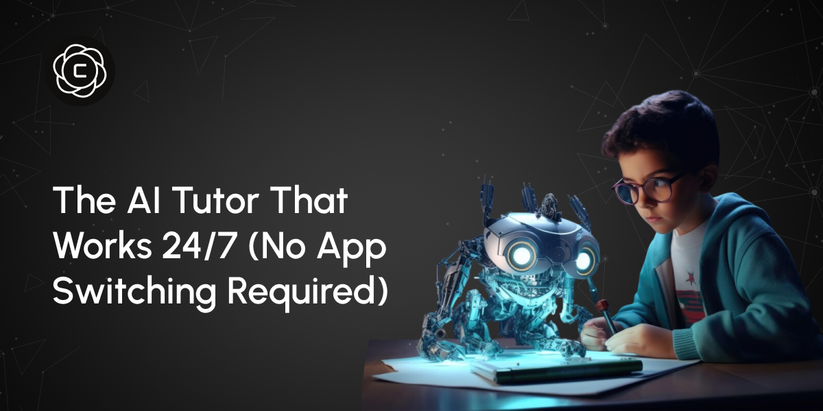 The AI Tutor That Works 24/7 (No App Switching Required)