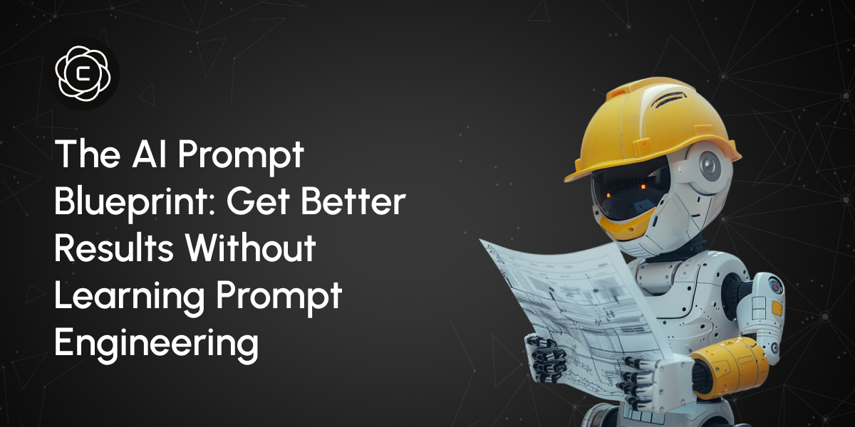 The AI Prompt Blueprint: Get Better Results Without Learning Prompt Engineering