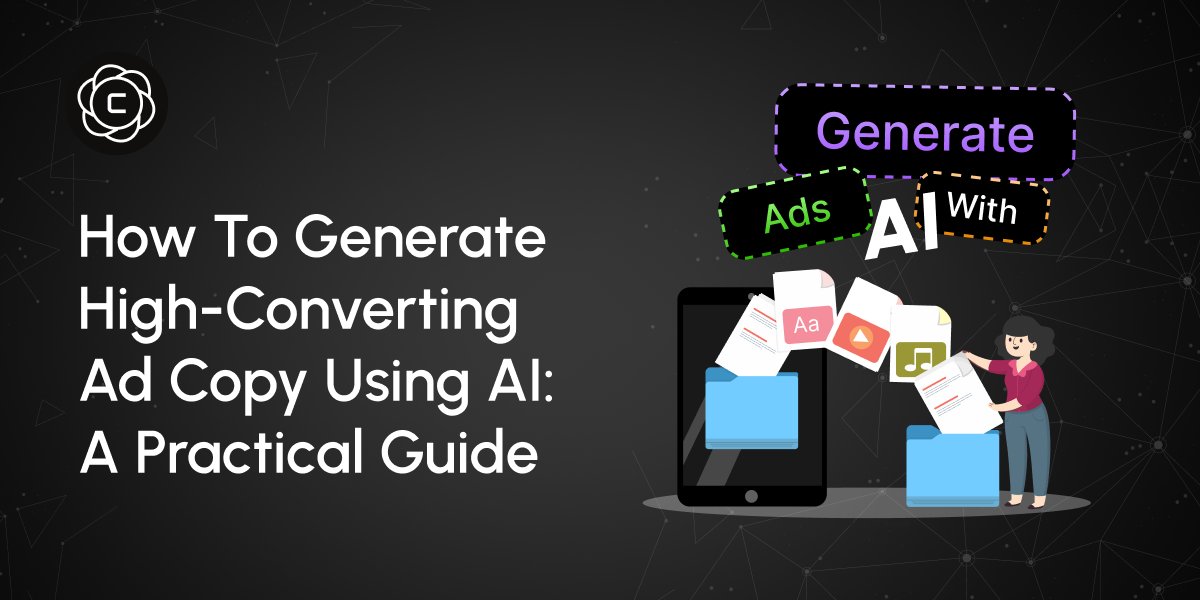 How to Generate High-Converting Ad Copy Using AI: A Practical Guide