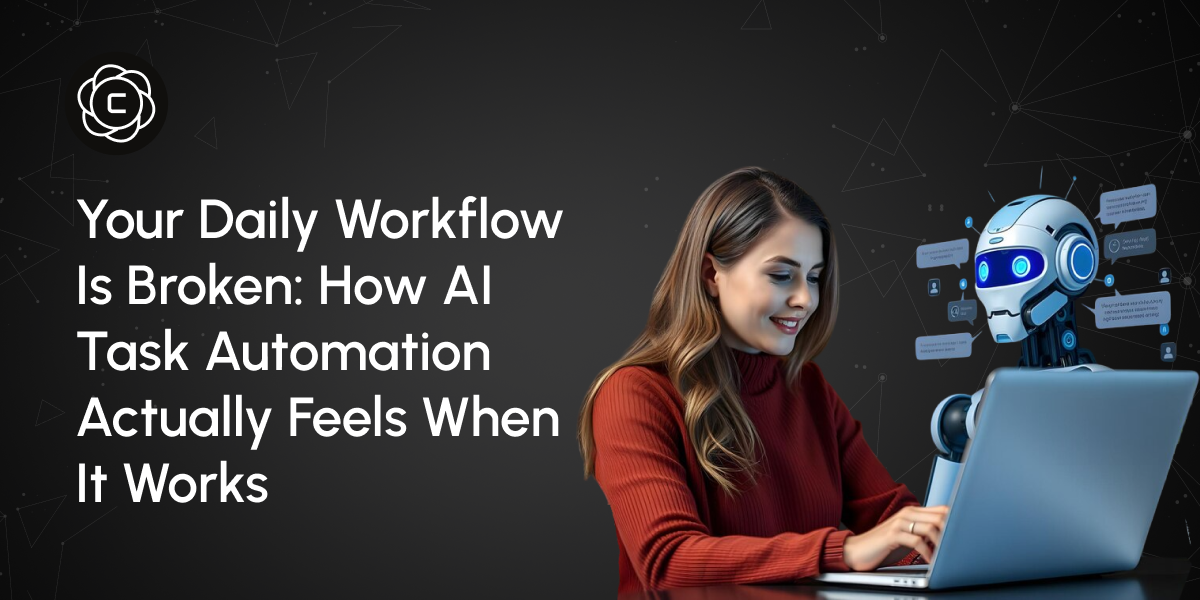 Your Daily Workflow Is Broken: How AI Task Automation Actually Feels When It Works