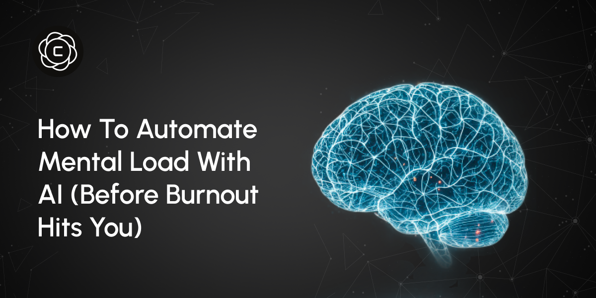 How to Automate Mental Load with AI (Before Burnout Hits You)