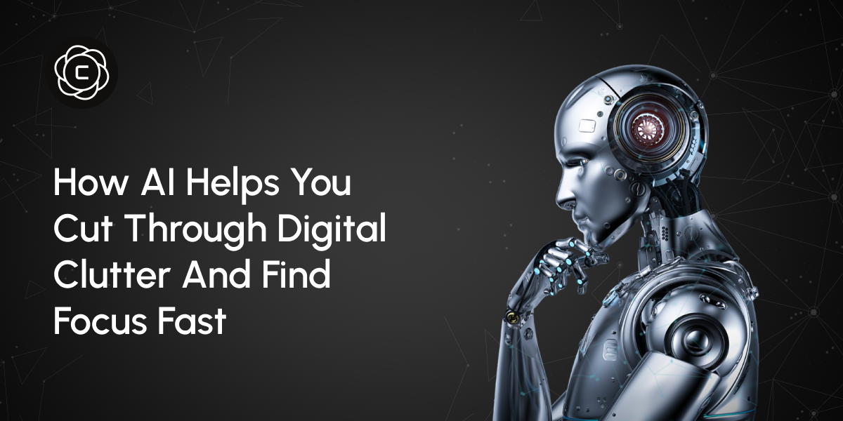 How AI Helps You Cut Through Digital Clutter and Find Focus Fast: Your Complete Digital Detox Strategy