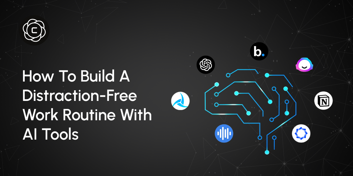 How to Build a Distraction-Free Work Routine With AI Tools