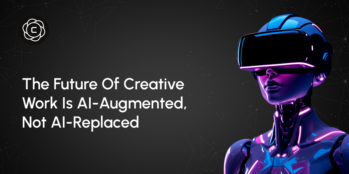 The Future of Creative Work Is AI-Augmented, Not AI-Replaced