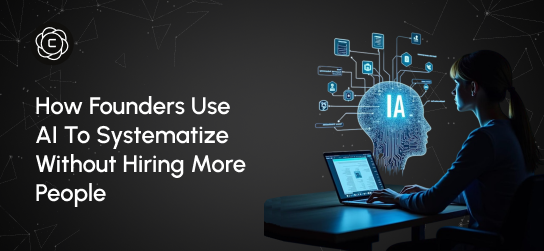 How Founders Use AI to Systematize Without Hiring More People