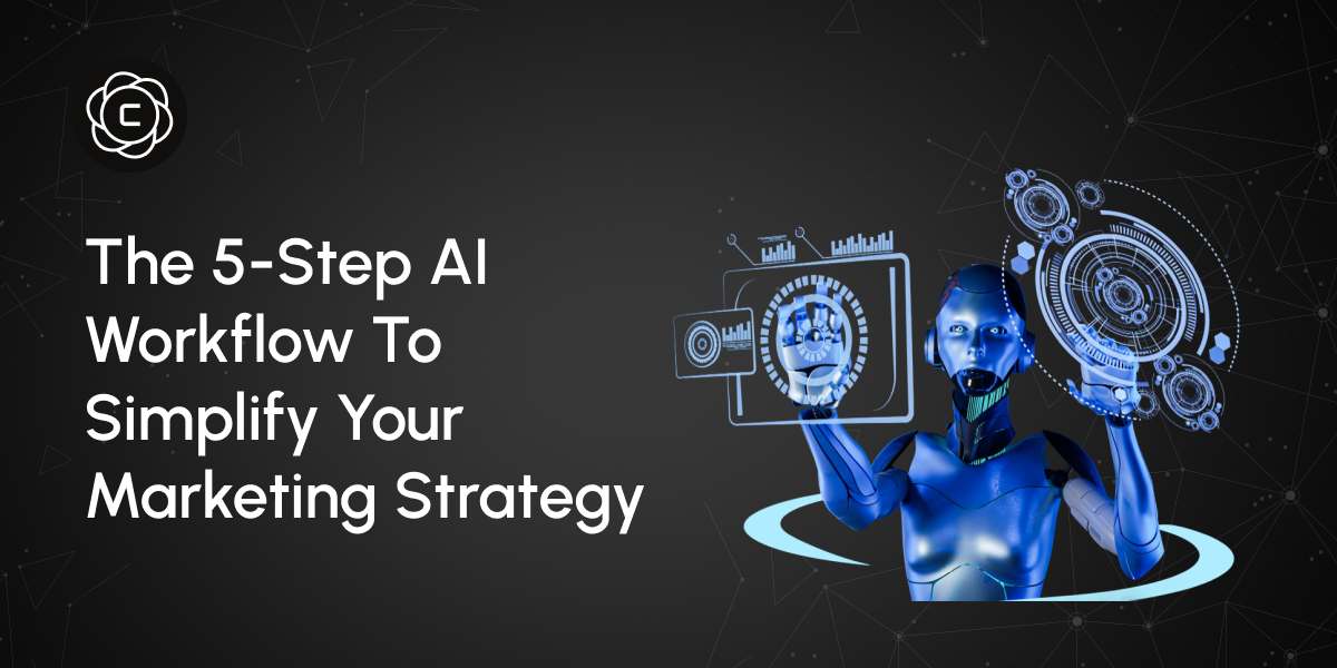 The 5-Step AI Workflow to Simplify Your Marketing Strategy
