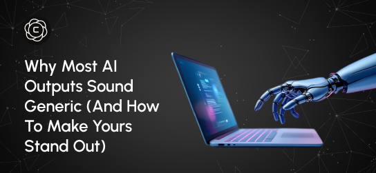 Why Most AI Outputs Sound Generic (And How to Make Yours Stand Out)
