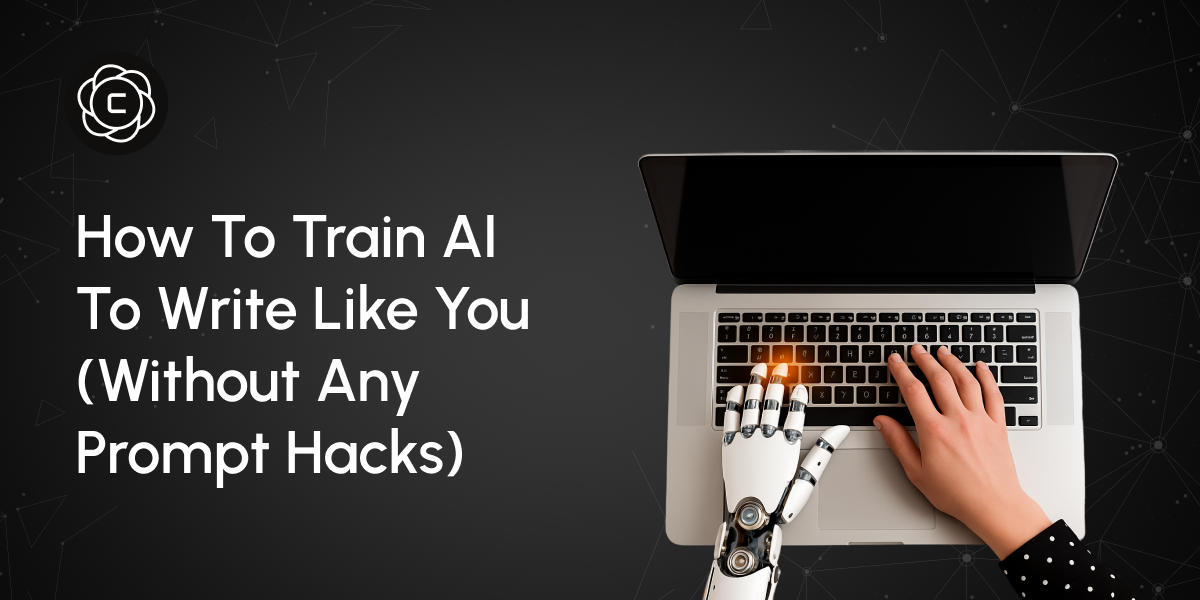 How to Train AI to Write Like You (Without Any Prompt Hacks)