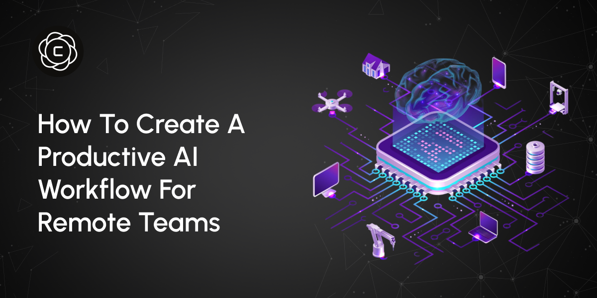 How to Create a Productive AI Workflow for Remote Teams