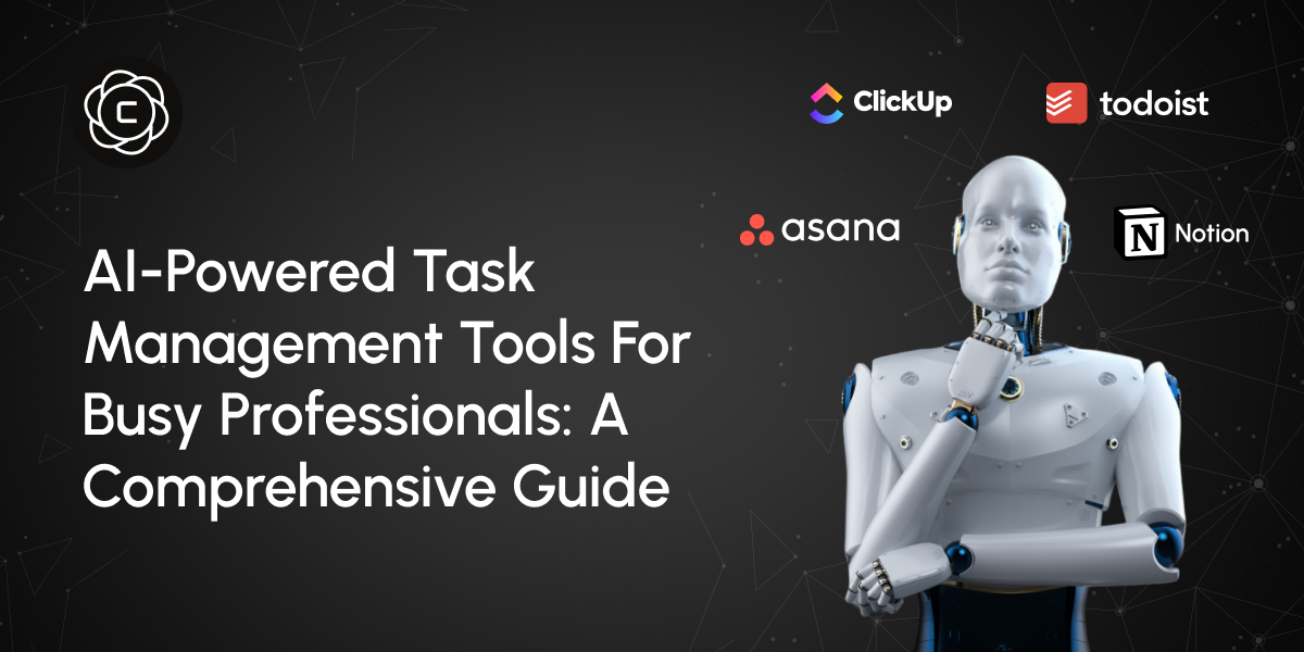 AI-Powered Task Management Tools for Busy Professionals: A Comprehensive Guide