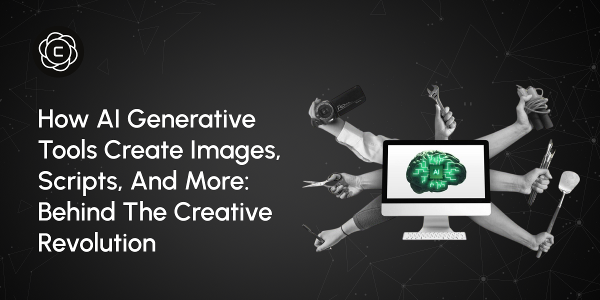 How AI Generative Tools Create Images, Scripts, and More: Behind the Creative Revolution