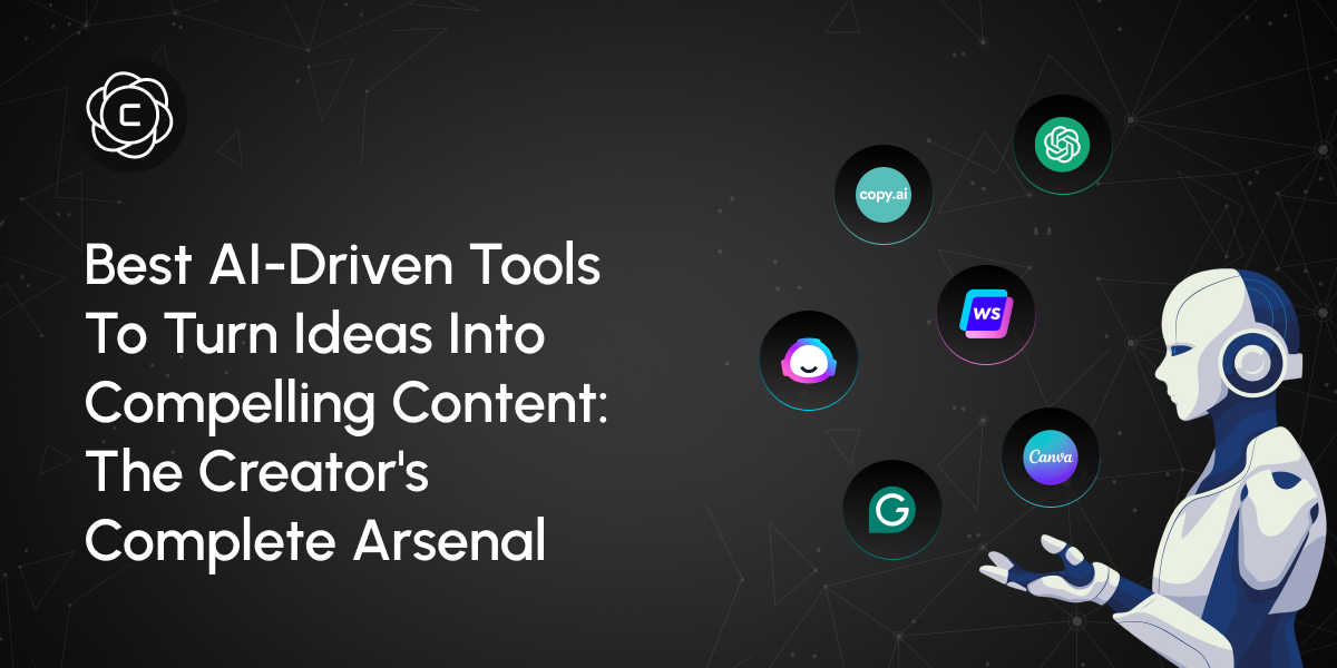 Best AI-Driven Tools to Turn Ideas into Compelling Content: The Creator's Complete Arsenal