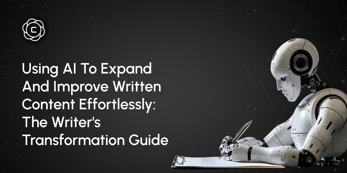 Using AI to Expand and Improve Written Content Effortlessly: The Writer's Transformation Guide