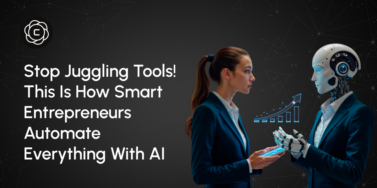 Stop Juggling Tools! This Is How Smart Entrepreneurs Automate Everything with AI