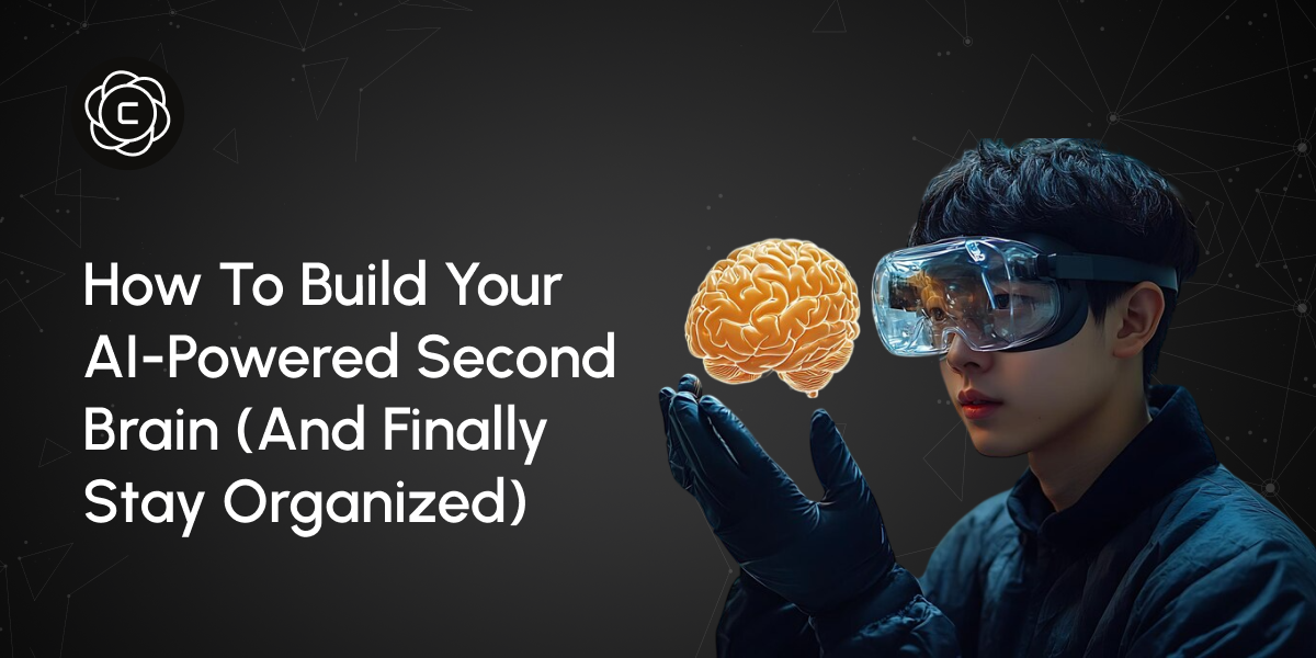 How to Build Your AI-Powered Second Brain (And Finally Stay Organized)