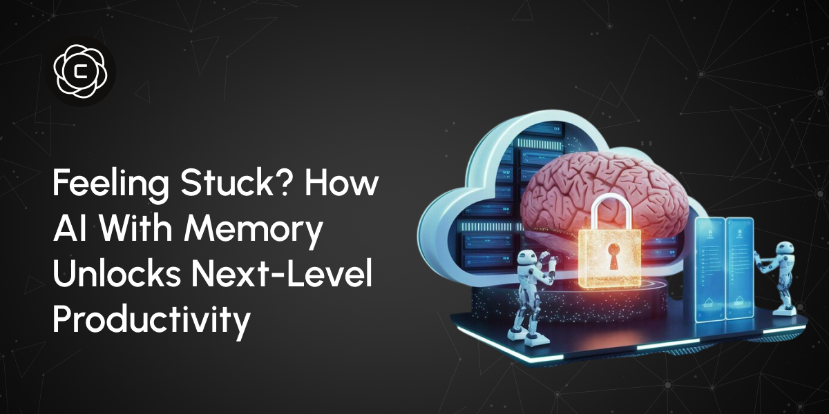 Feeling Stuck? How AI With Memory Unlocks Next-Level Productivity