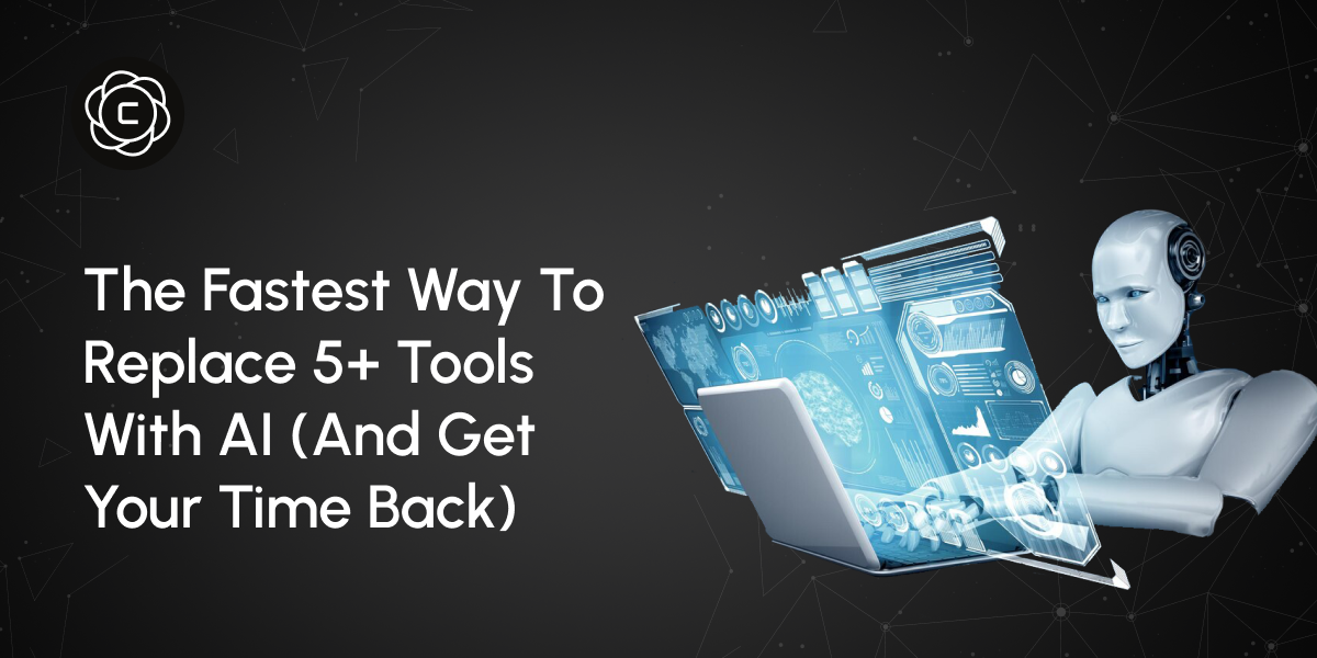 The Fastest Way to Replace 5+ Tools with AI (And Get Your Time Back)