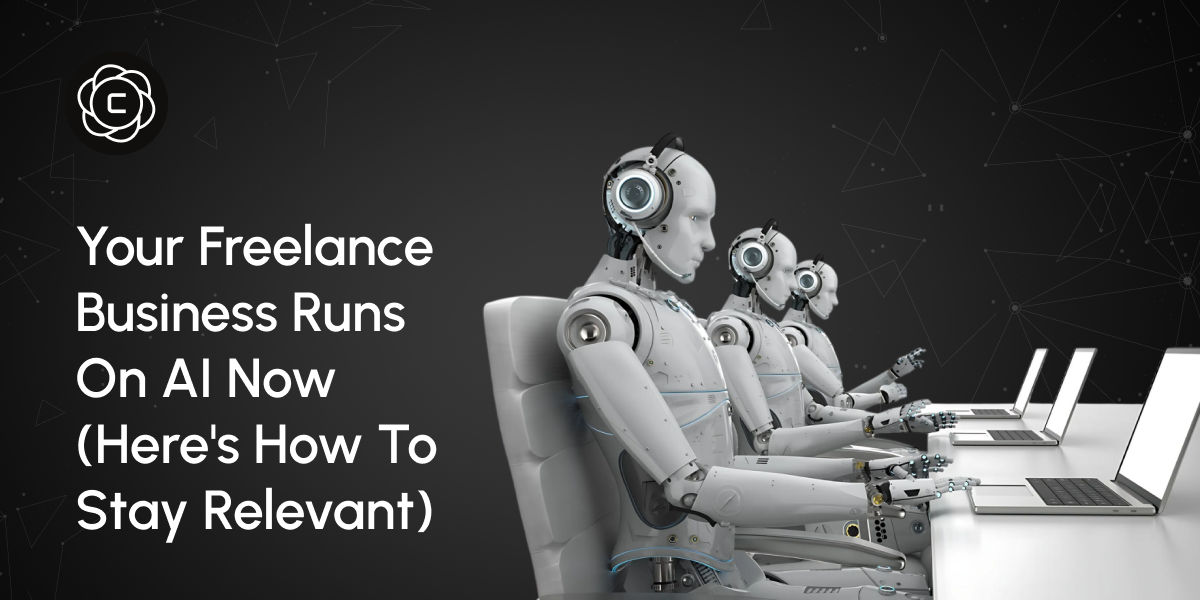 Your Freelance Business Runs on AI Now. Here's How to Stay Relevant