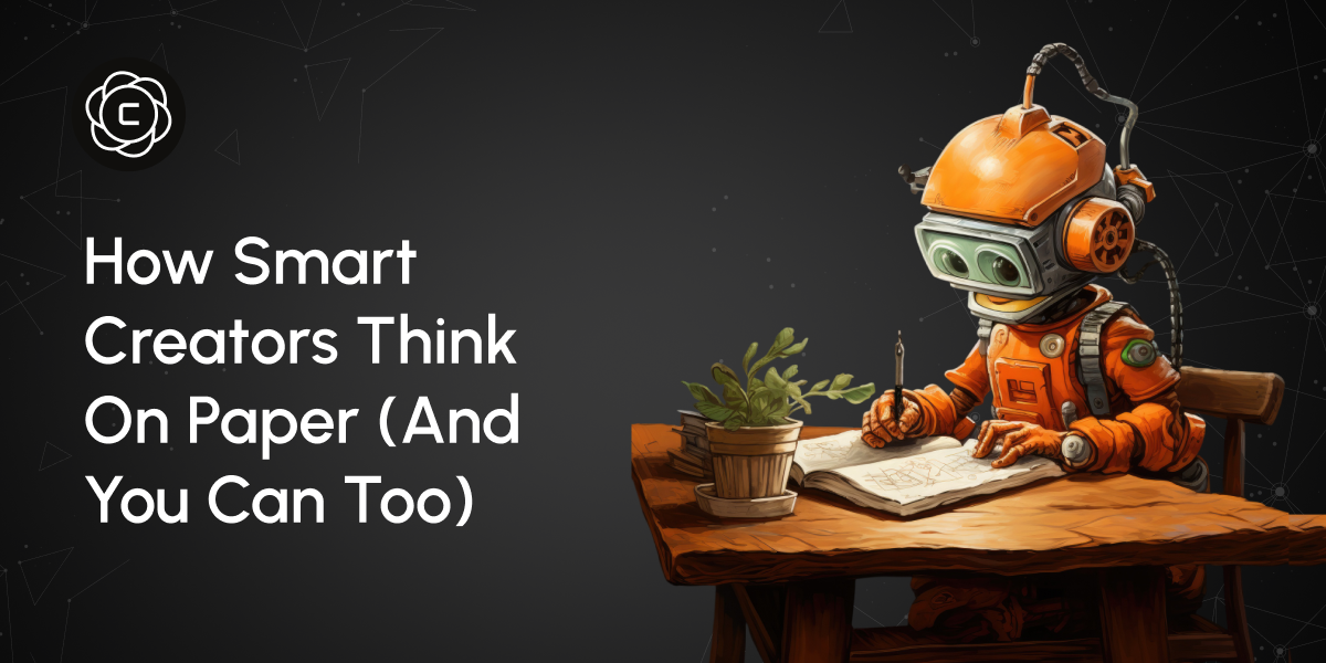 How Smart Creators Think on Paper (And You Can Too)