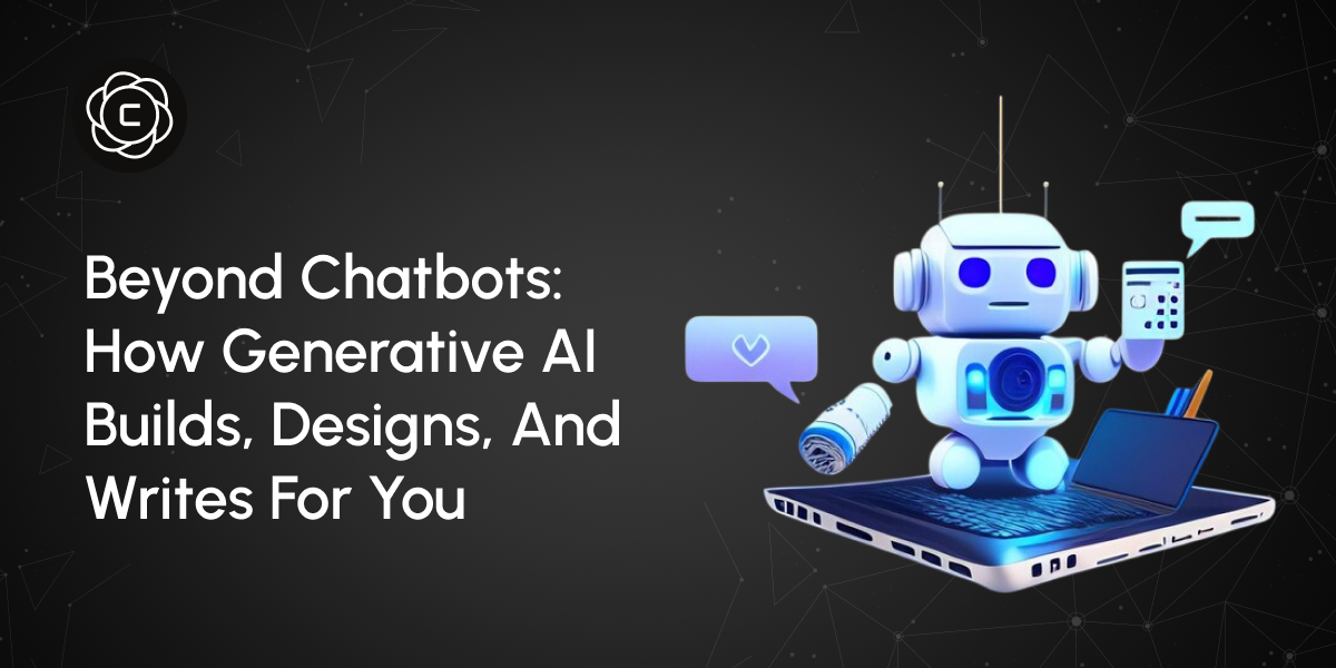 Beyond Chatbots: How Generative AI Builds, Designs, and Writes for You
