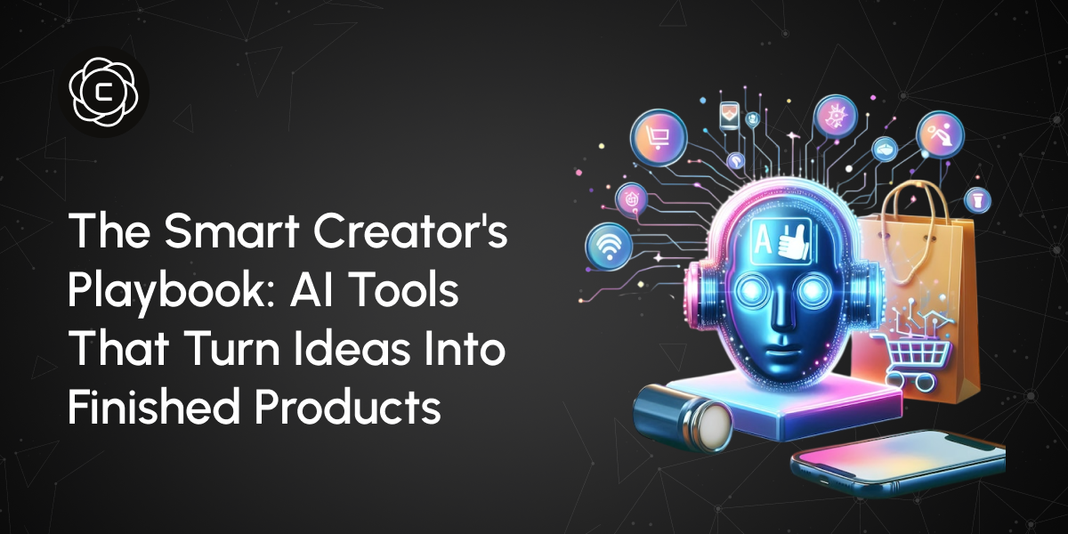 The Smart Creator's Playbook: AI Tools That Turn Ideas into Finished Products