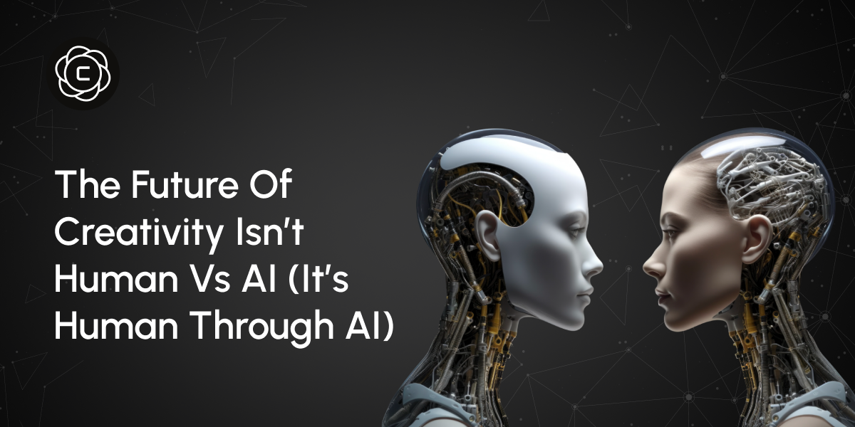 The Future of Creativity Isn’t Human vs AI (It’s Human Through AI)