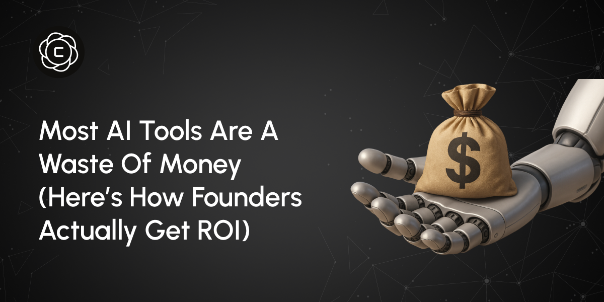 Most AI Tools Are a Waste of Money (Here's How Founders Actually Get ROI)