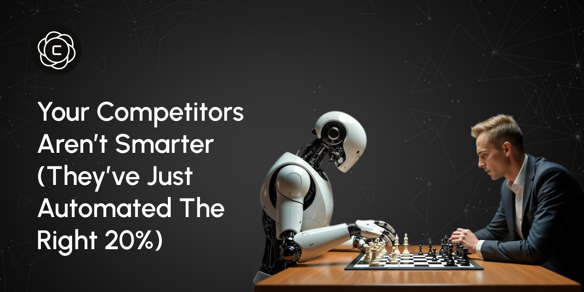 Your Competitors Aren't Smarter (They've Just Automated the Right 20%)