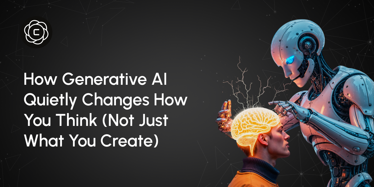 How Generative AI Quietly Changes How You Think (Not Just What You Create)