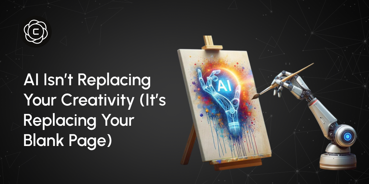 AI Isn't Replacing Your Creativity (It's Replacing Your Blank Page)