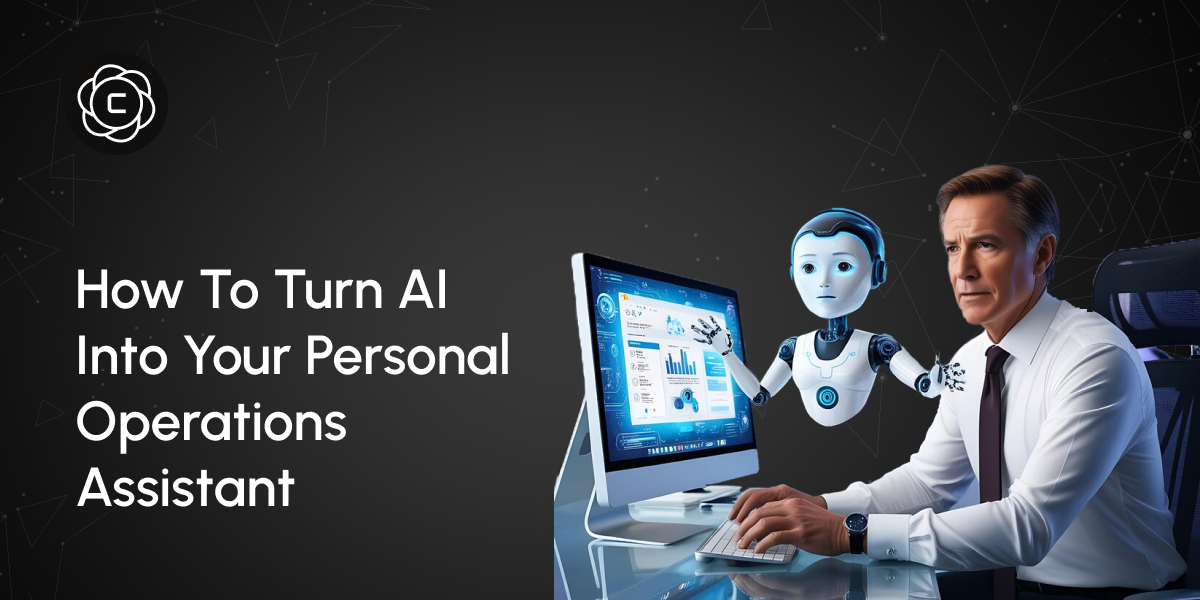 How to Turn AI Into Your Personal Operations Assistant: The Strategic Implementation Blueprint