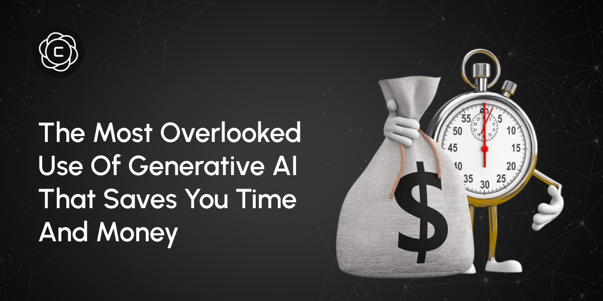 The Most Overlooked Use of Generative AI That Saves You Time and Money