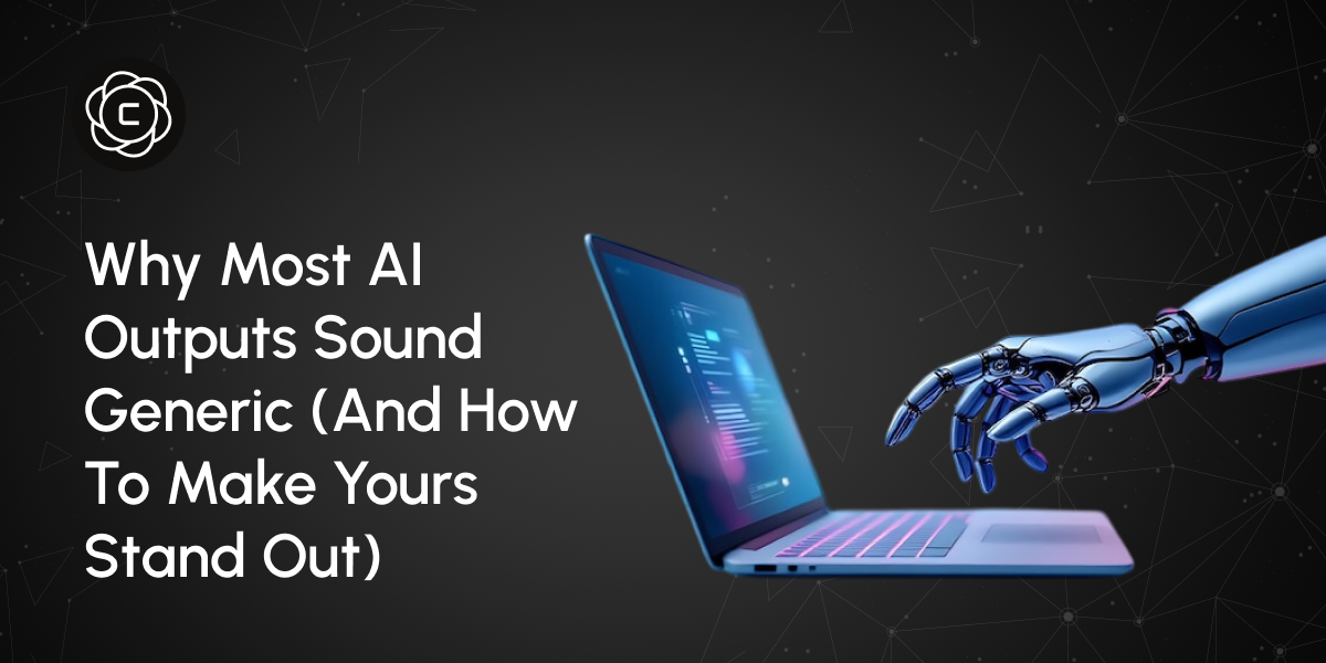 Why Most AI Outputs Sound Generic (And How to Make Yours Stand Out)